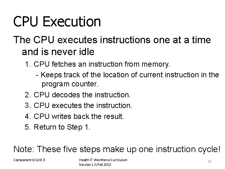 CPU Execution The CPU executes instructions one at a time and is never idle