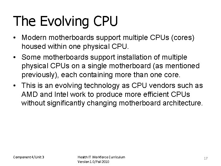 The Evolving CPU • Modern motherboards support multiple CPUs (cores) housed within one physical