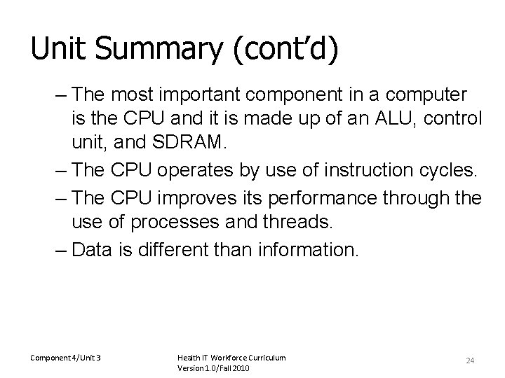 Unit Summary (cont’d) – The most important component in a computer is the CPU