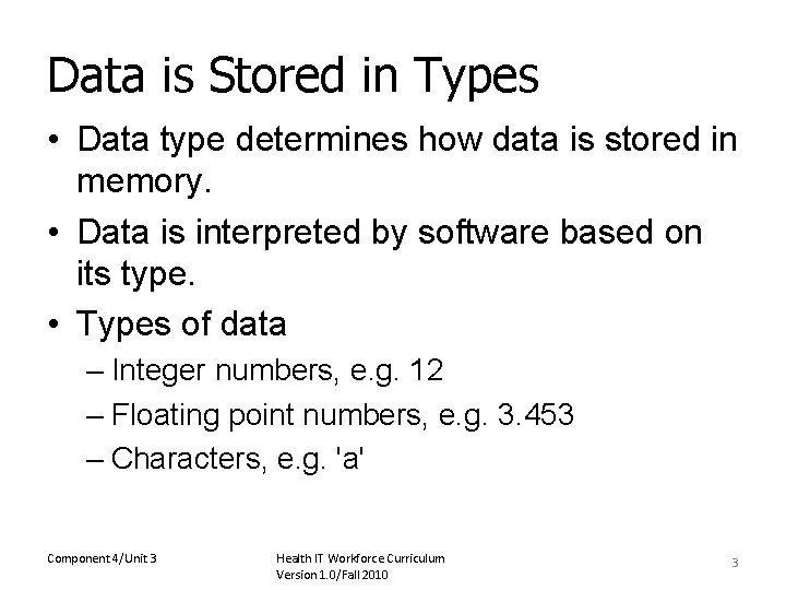 Data is Stored in Types • Data type determines how data is stored in