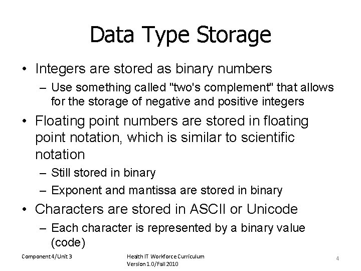 Data Type Storage • Integers are stored as binary numbers – Use something called