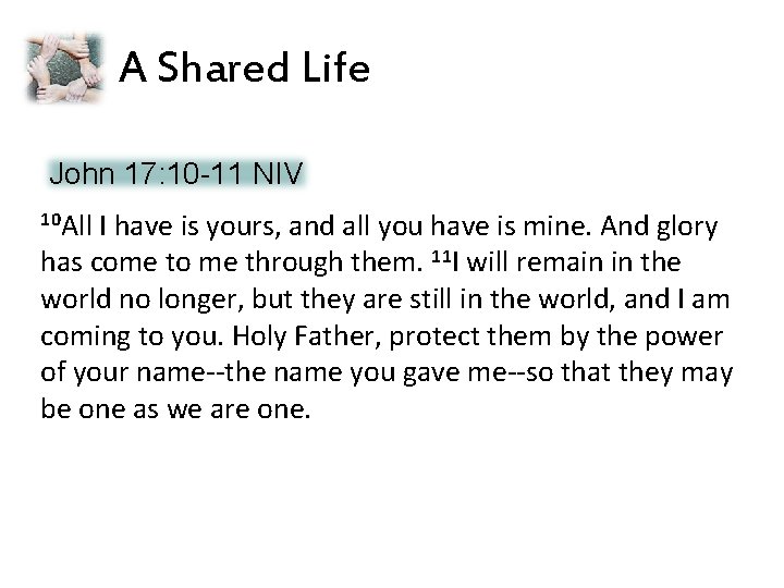 A Shared Life John 17: 10 -11 NIV 10 All I have is yours,