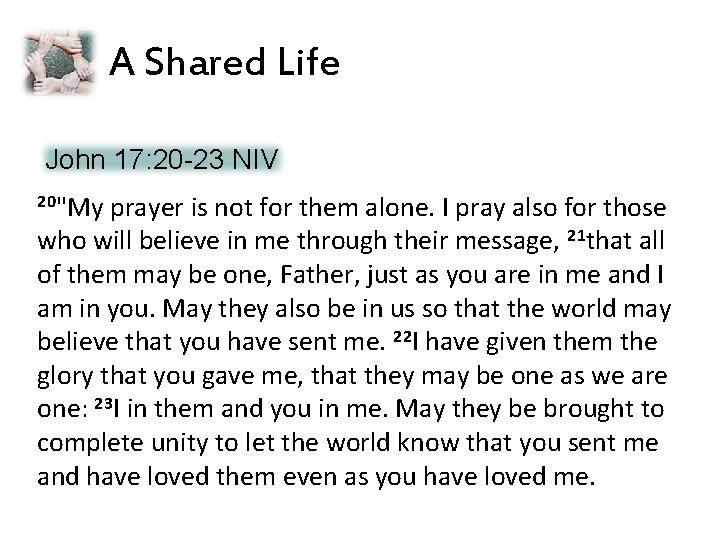 A Shared Life John 17: 20 -23 NIV 20"My prayer is not for them