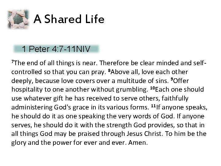 A Shared Life 1 Peter 4: 7 -11 NIV 7 The end of all