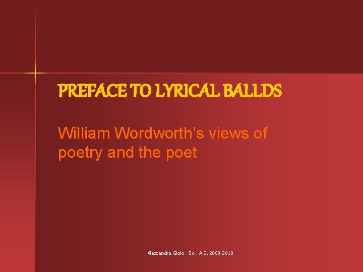 PREFACE TO LYRICAL BALLDS William Wordworth’s views of poetry and the poet Alessandra Giolo