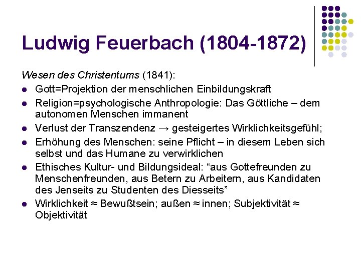 Ludwig Feuerbach (1804 -1872) Wesen des Christentums (1841): l Gott=Projektion der menschlichen Einbildungskraft l