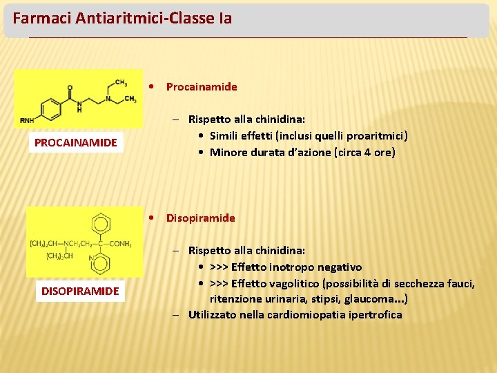 Farmaci Antiaritmici-Classe Ia • Procainamide PROCAINAMIDE – Rispetto alla chinidina: • Simili effetti (inclusi