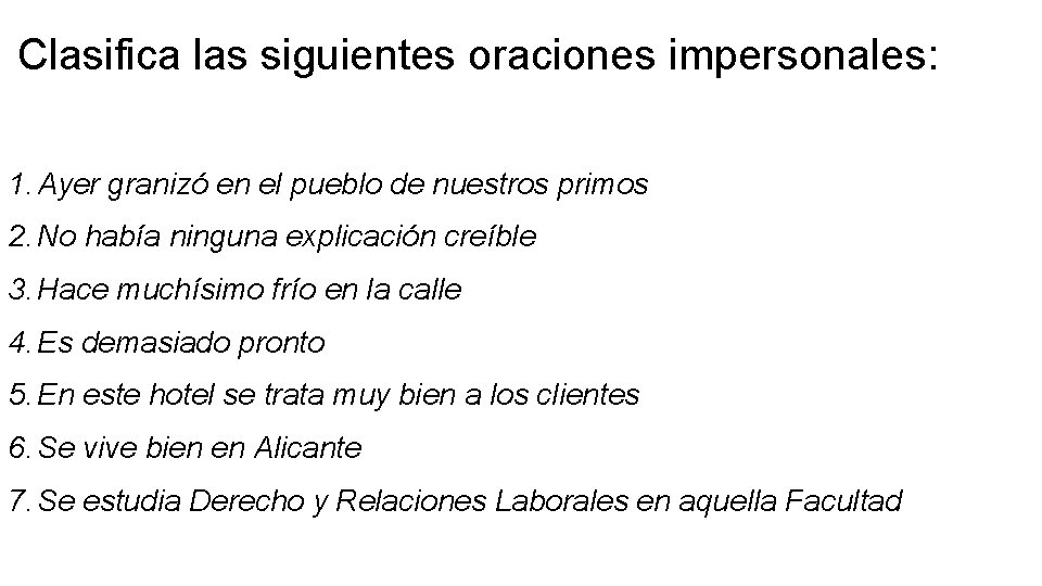 Clasifica las siguientes oraciones impersonales: 1. Ayer granizó en el pueblo de nuestros primos