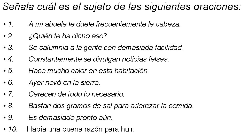 Señala cuál es el sujeto de las siguientes oraciones: • 1. A mi abuela