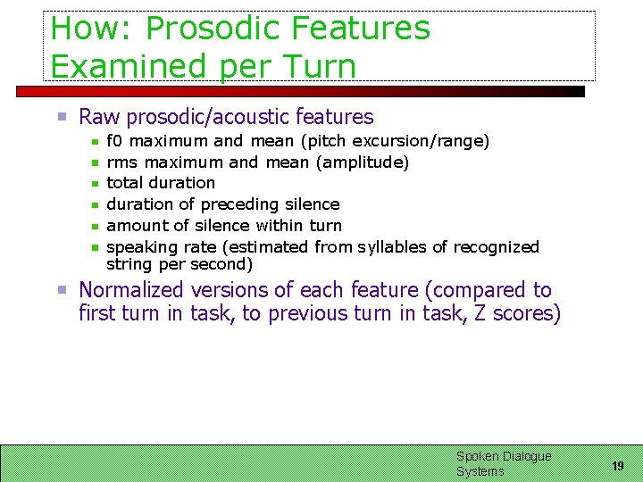 How: Prosodic Features Examined per Turn Raw prosodic/acoustic features f 0 maximum and mean