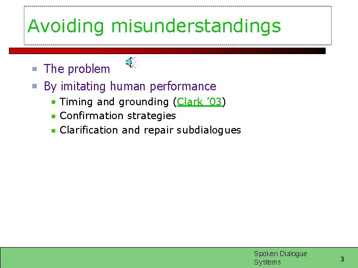 Avoiding misunderstandings The problem By imitating human performance Timing and grounding (Clark ’ 03)