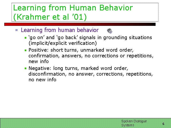 Learning from Human Behavior (Krahmer et al ’ 01) Learning from human behavior ‘go