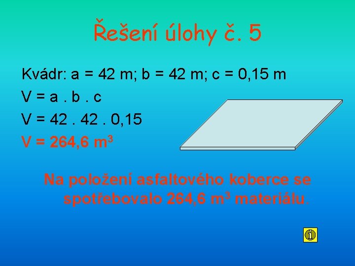 Řešení úlohy č. 5 Kvádr: a = 42 m; b = 42 m; c