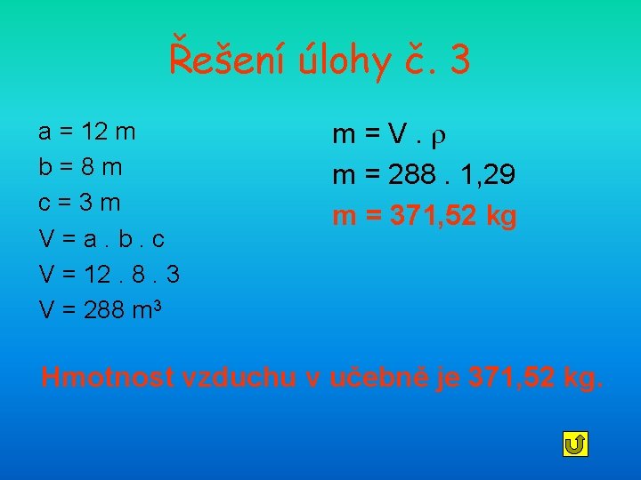 Řešení úlohy č. 3 a = 12 m b=8 m c=3 m V=a. b.