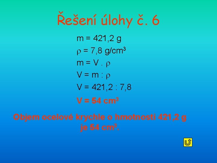 Řešení úlohy č. 6 m = 421, 2 g = 7, 8 g/cm 3