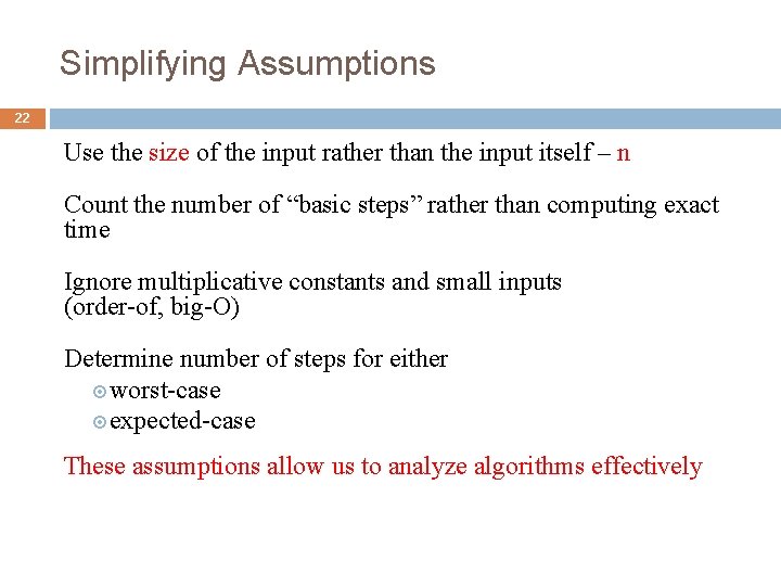 Simplifying Assumptions 22 Use the size of the input rather than the input itself