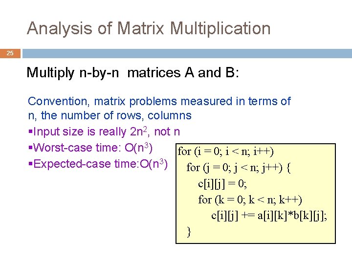 Analysis of Matrix Multiplication 25 Multiply n-by-n matrices A and B: Convention, matrix problems