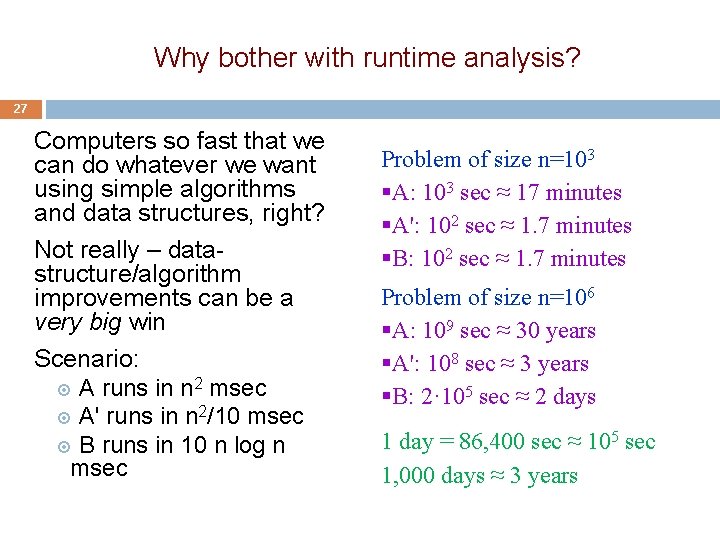 Why bother with runtime analysis? 27 Computers so fast that we can do whatever