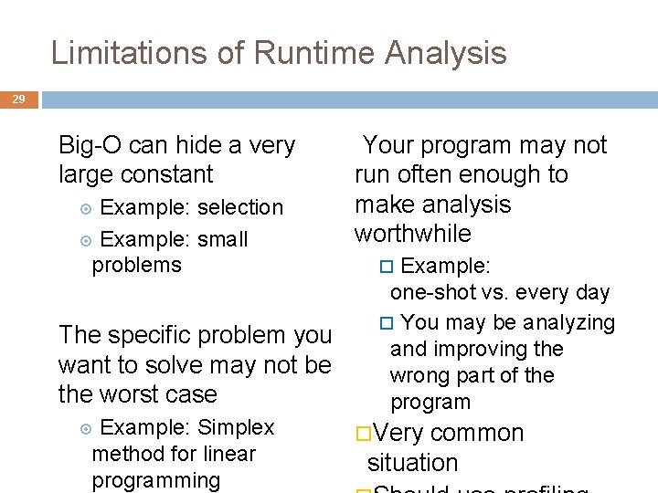 Limitations of Runtime Analysis 29 Big-O can hide a very large constant Example: selection