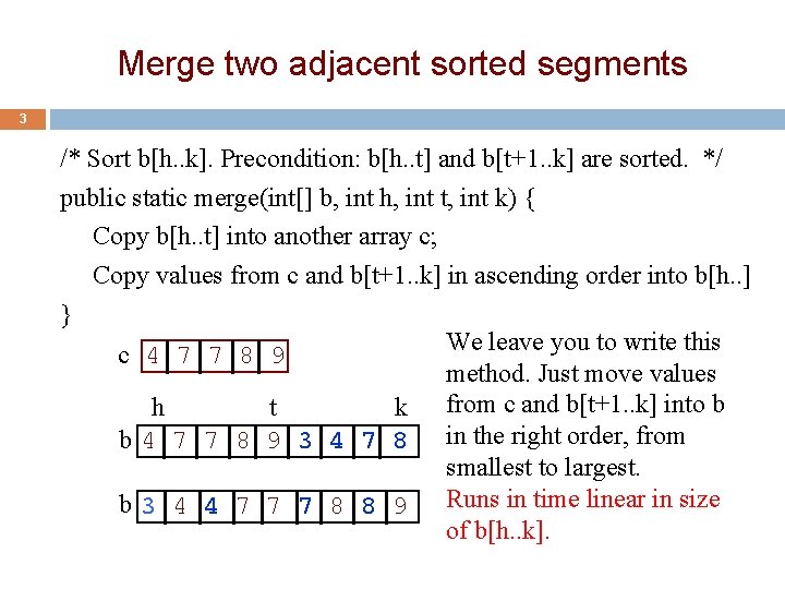 Merge two adjacent sorted segments 3 /* Sort b[h. . k]. Precondition: b[h. .