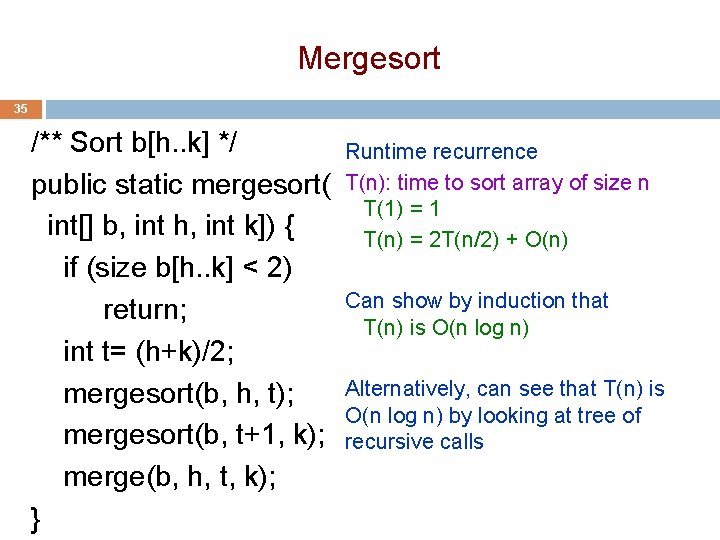 Mergesort 35 /** Sort b[h. . k] */ public static mergesort( int[] b, int