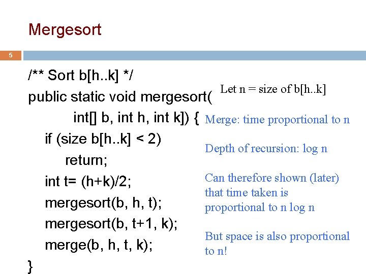 Mergesort 5 /** Sort b[h. . k] */ Let n = size of b[h.