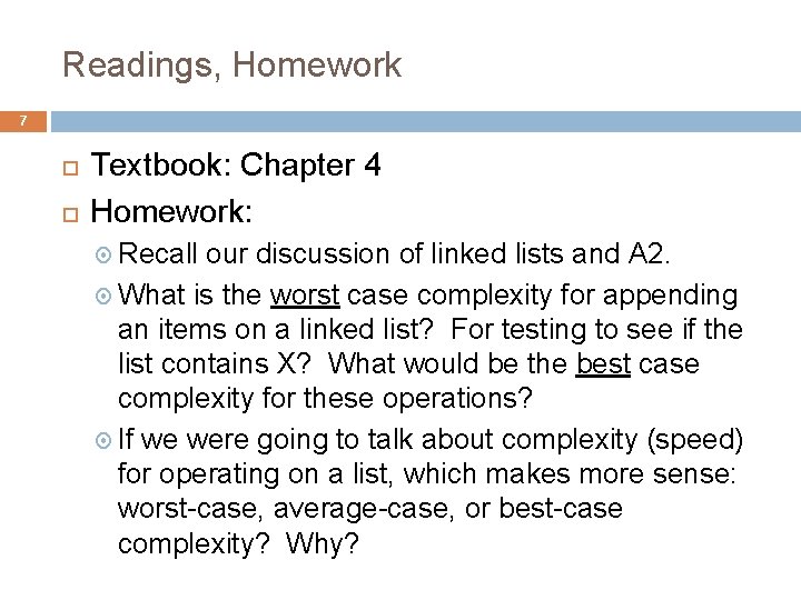 Readings, Homework 7 Textbook: Chapter 4 Homework: Recall our discussion of linked lists and