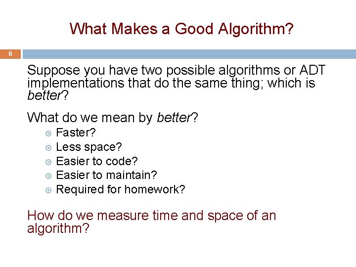 What Makes a Good Algorithm? 8 Suppose you have two possible algorithms or ADT
