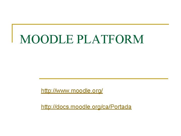 MOODLE PLATFORM http: //www. moodle. org/ http: //docs. moodle. org/ca/Portada 