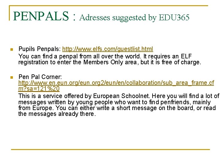 PENPALS : Adresses suggested by EDU 365 n Pupils Penpals: http: //www. elfs. com/guestlist.