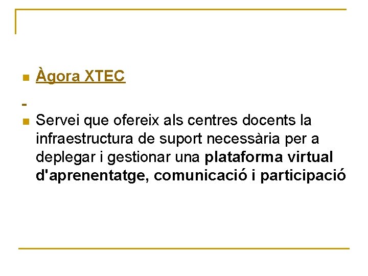 n Àgora XTEC n Servei que ofereix als centres docents la infraestructura de suport