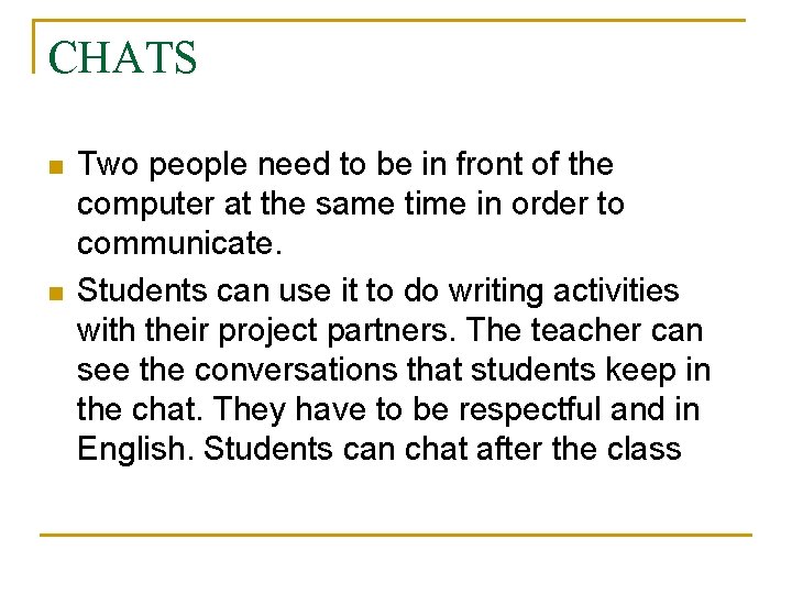 CHATS n n Two people need to be in front of the computer at