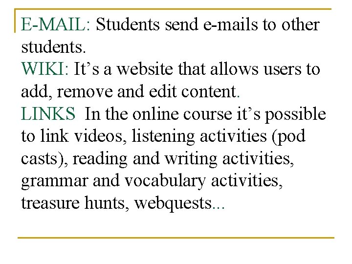 E-MAIL: Students send e-mails to other students. WIKI: It’s a website that allows users