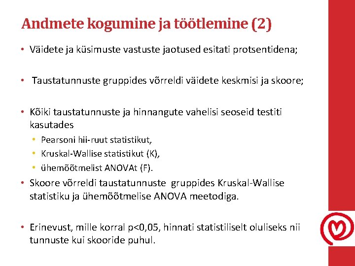 Andmete kogumine ja töötlemine (2) • Väidete ja küsimuste vastuste jaotused esitati protsentidena; •