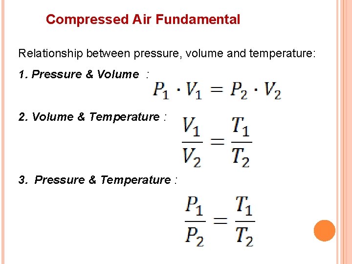 Compressed Air Fundamental Relationship between pressure, volume and temperature: 1. Pressure & Volume :