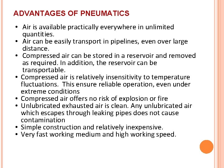 ADVANTAGES OF PNEUMATICS • Air is available practically everywhere in unlimited quantities. • Air