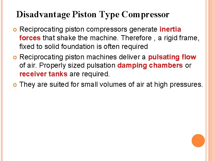 Disadvantage Piston Type Compressor Reciprocating piston compressors generate inertia forces that shake the machine.