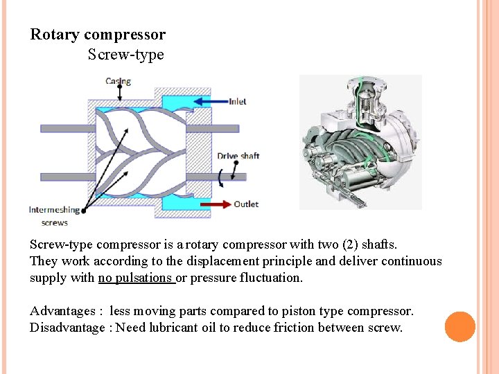 Rotary compressor Screw-type compressor is a rotary compressor with two (2) shafts. They work