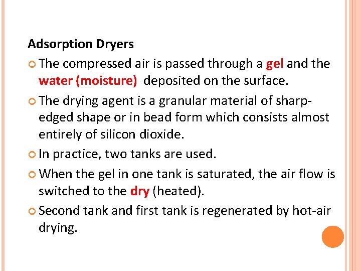 Adsorption Dryers The compressed air is passed through a gel and the water (moisture)