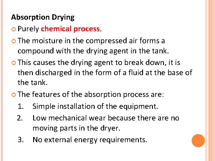 Absorption Drying Purely chemical process. The moisture in the compressed air forms a compound