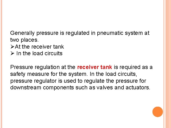 Generally pressure is regulated in pneumatic system at two places. ØAt the receiver tank