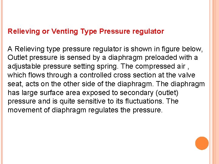 Relieving or Venting Type Pressure regulator A Relieving type pressure regulator is shown in