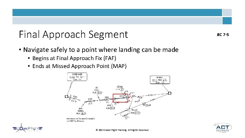 Final Approach Segment • Navigate safely to a point where landing can be made