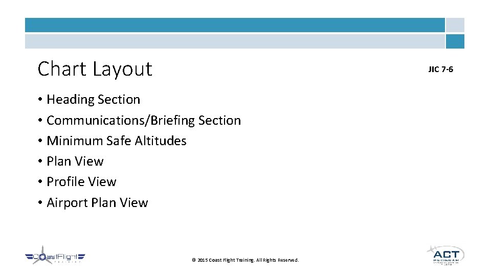 Chart Layout JIC 7 -6 • Heading Section • Communications/Briefing Section • Minimum Safe