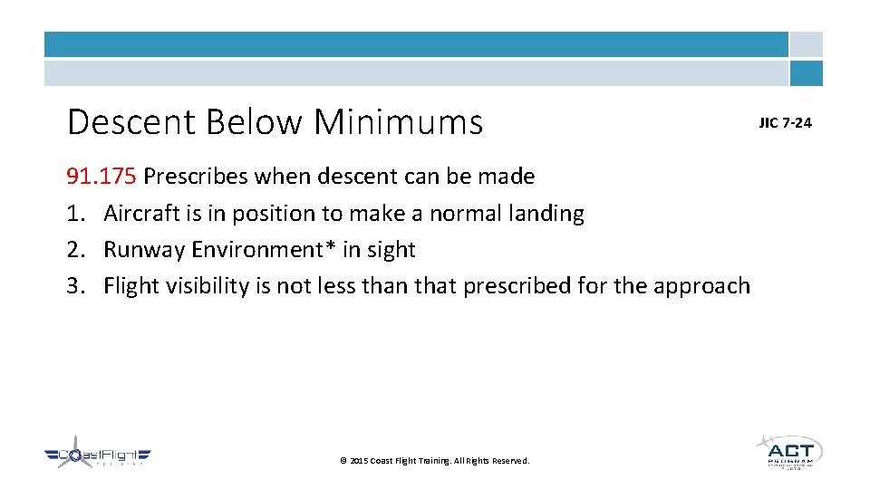Descent Below Minimums 91. 175 Prescribes when descent can be made 1. Aircraft is