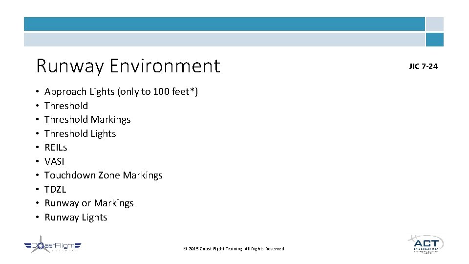 Runway Environment • • • Approach Lights (only to 100 feet*) Threshold Markings Threshold