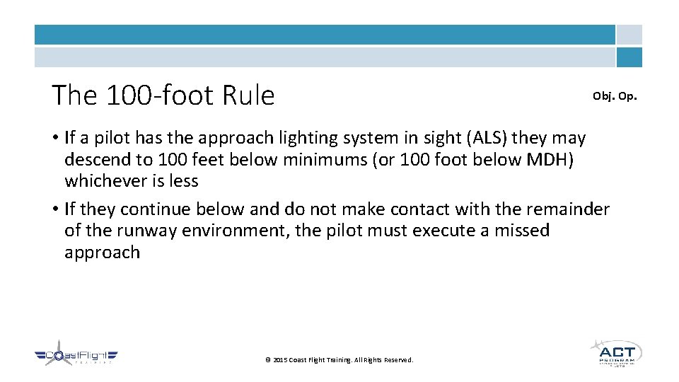 The 100 -foot Rule Obj. Op. • If a pilot has the approach lighting