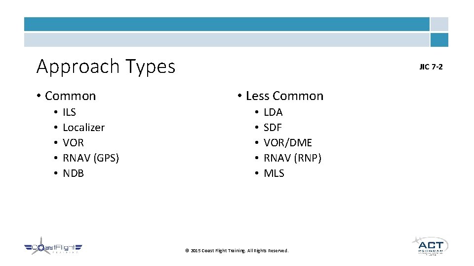 Approach Types • Common • • • ILS Localizer VOR RNAV (GPS) NDB JIC