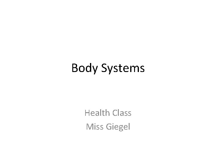 Body Systems Health Class Miss Giegel 