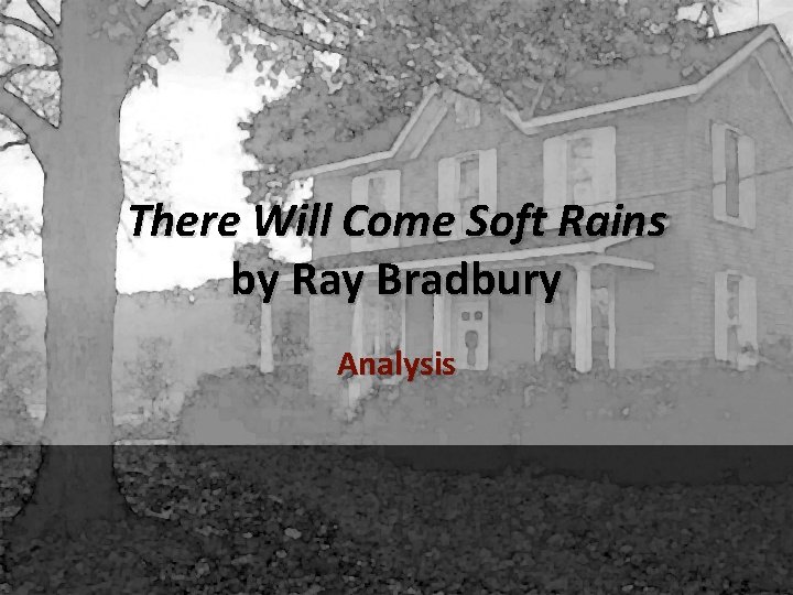 There Will Come Soft Rains by Ray Bradbury Analysis 